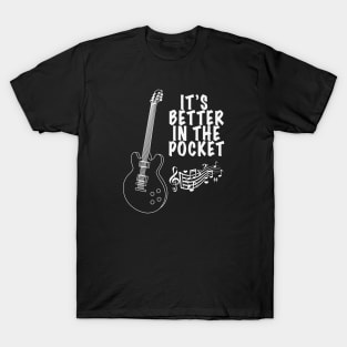 It's Better in the Pocket for Musicans T-Shirt